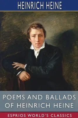 Gedichte und Balladen von Heinrich Heine (Esprios-Klassiker) - Poems and Ballads of Heinrich Heine (Esprios Classics)