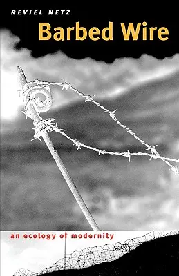 Stacheldraht: Eine Ökologie der Modernität - Barbed Wire: An Ecology of Modernity
