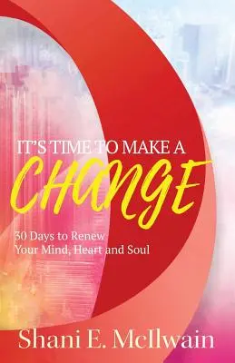 Es ist Zeit, etwas zu ändern: 30 Tage zur Erneuerung von Herz, Geist und Seele - It's Time To Make a Change: 30 Days to Renew Your Heart, Mind, and Soul