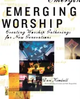 Aufstrebende Anbetung: Neue gottesdienstliche Zusammenkünfte für aufstrebende Generationen schaffen - Emerging Worship: Creating New Worship Gatherings for Emerging Generations