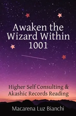 Erwecke den Zauberer in dir 1001: Beratung zum Höheren Selbst & Akasha-Aufzeichnungen lesen - Awaken the Wizard Within 1001: Higher Self Consulting & Akashic Records Reading