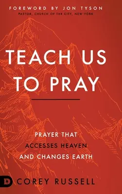 Bringt uns das Beten bei: Gebet, das den Himmel erreicht und die Erde verändert - Teach Us to Pray: Prayer That Accesses Heaven and Changes Earth
