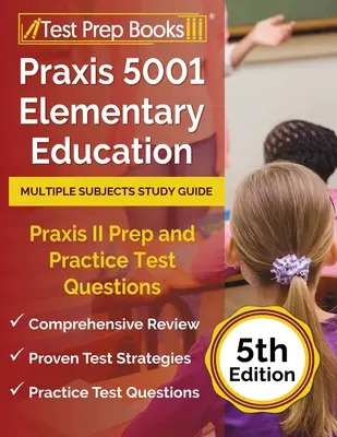 Praxis 5001 Elementary Education Multiple Subjects Study Guide: Praxis II Vorbereitung und Übungstestfragen [5. Auflage] - Praxis 5001 Elementary Education Multiple Subjects Study Guide: Praxis II Prep and Practice Test Questions [5th Edition]