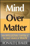 Geist über Materie: Warum intellektuelles Kapital die wichtigste Quelle des Reichtums ist - Mind Over Matter: Why Intellectual Capital Is the Chief Source of Wealth