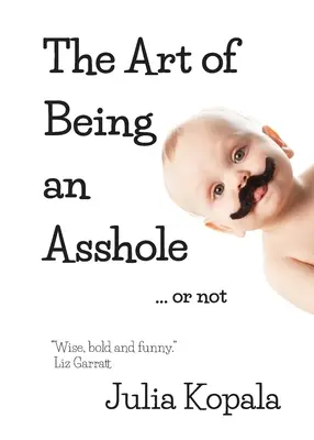 Die Kunst, ein Arschloch zu sein...oder auch nicht - The Art of Being an Asshole...or not
