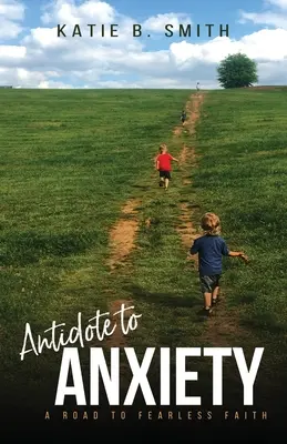 Gegengift für Angst: Ein Weg zu furchtlosem Glauben - Antidote to Anxiety: A Road to Fearless Faith