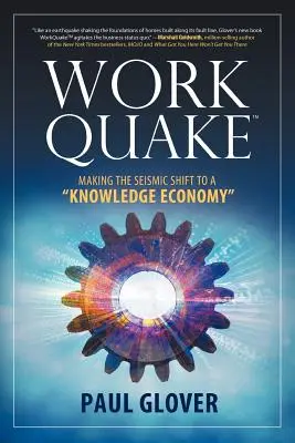 WorkQuake: Der seismische Wechsel zu einer wissensbasierten Wirtschaft - WorkQuake: Making the Seismic Shift to a Knowledge Economy