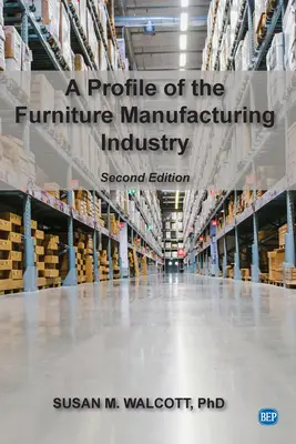 Ein Profil der Möbelherstellungsindustrie, zweite Auflage - A Profile of the Furniture Manufacturing Industry, Second Edition