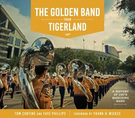 Die goldene Band aus dem Tigerland: Eine Geschichte der LSU Marching Band - The Golden Band from Tigerland: A History of LSU's Marching Band