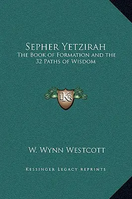 Sepher Yetzirah: Das Buch der Bildung und die 32 Pfade der Weisheit - Sepher Yetzirah: The Book of Formation and the 32 Paths of Wisdom