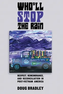 Wer wird den Regen stoppen: Respekt, Erinnerung und Versöhnung im Post-Vietnam-Amerika - Who'll Stop the Rain: Respect, Remembrance, and Reconciliation in Post-Vietnam America