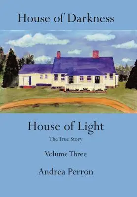 Haus der Finsternis Haus des Lichts: Die wahre Geschichte Band drei - House of Darkness House of Light: The True Story Volume Three