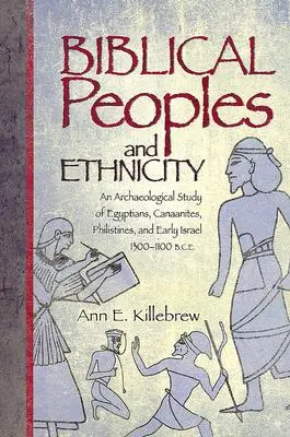 Biblische Völker und Ethnizität: Eine archäologische Studie über Ägypter, Kanaaniter, Philister und das frühe Israel, 1300-1100 v. Chr. - Biblical Peoples and Ethnicity: An Archaeological Study of Egyptians, Canaanites, Philistines, and Early Israel, 1300-1100 B.C.E.