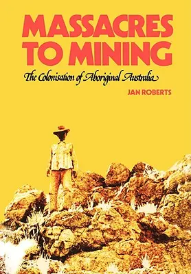 Von Massakern zum Bergbau: Die Kolonisierung der australischen Ureinwohner - Massacres to Mining: the Colonisation of Aboriginal Australia