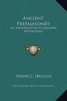 Alte Freimaurerei: Eine Einführung in die freimaurerische Archäologie - Ancient Freemasonry: An Introduction to Masonic Archeology