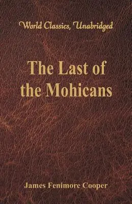 Der letzte Mohikaner (Weltklassiker, ungekürzt) - The Last of the Mohicans (World Classics, Unabridged)