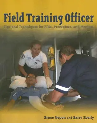 Field Training Officer: Tipps und Techniken für Ftos, Präzeptoren und Mentoren: Tipps und Techniken für Ftos, Ausbilder und Mentoren - Field Training Officer: Tips and Techniques for Ftos, Preceptors, and Mentors: Tips and Techniques for Ftos, Preceptors, and Mentors