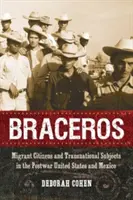 Braceros: Bürger mit Migrationshintergrund und transnationale Subjekte in den Vereinigten Staaten und Mexiko in der Nachkriegszeit - Braceros: Migrant Citizens and Transnational Subjects in the Postwar United States and Mexico