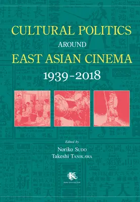 Kulturpolitik rund um das ostasiatische Kino 1939-2018 - Cultural Politics Around East Asian Cinema 1939-2018