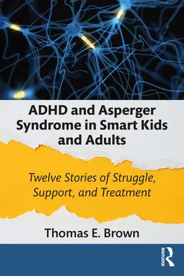 ADHS und Asperger-Syndrom bei intelligenten Kindern und Erwachsenen: Zwölf Geschichten von Kampf, Unterstützung und Behandlung - ADHD and Asperger Syndrome in Smart Kids and Adults: Twelve Stories of Struggle, Support, and Treatment