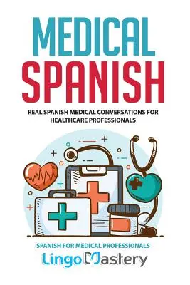 Medizinisches Spanisch: Echte medizinische Konversationen auf Spanisch für Fachkräfte im Gesundheitswesen - Medical Spanish: Real Spanish Medical Conversations for Healthcare Professionals