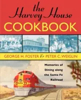 Das Harvey House Kochbuch: Erinnerungen an ein Essen entlang der Santa Fe Railroad - The Harvey House Cookbook: Memories of Dining Along the Santa Fe Railroad