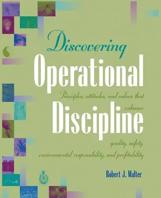 Operative Disziplin entdecken: Prinzipien, Haltungen und Werte zur Verbesserung von Qualität, Sicherheit, Umweltverantwortung und Rentabilität - Discovering Operational Discipline: Principles, Attitudes, and Values That Enhance Quality, Safety, Environmental Responsibility, and Profitability