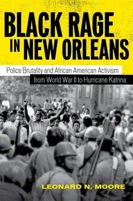 Schwarze Wut in New Orleans: Polizeibrutalität und afroamerikanischer Aktivismus vom Zweiten Weltkrieg bis zum Hurrikan Katrina - Black Rage in New Orleans: Police Brutality and African American Activism from World War II to Hurricane Katrina