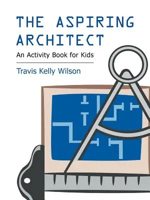 Der angehende Architekt: Ein Spielbuch für Kinder - The Aspiring Architect: An Activity Book for Kids