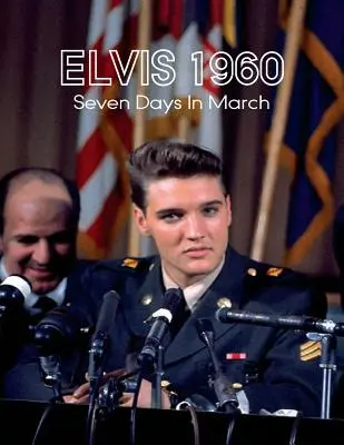 Elvis 1960, Sieben Tage im März - Elvis 1960, Seven Days in March