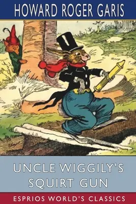 Onkel Wiggily's Spritzpistole (Esprios-Klassiker) - Uncle Wiggily's Squirt Gun (Esprios Classics)