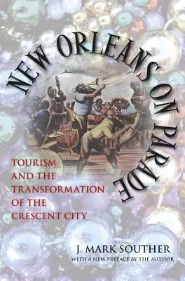 New Orleans on Parade: Tourismus und die Transformation der Halbmondstadt (überarbeitet) - New Orleans on Parade: Tourism and the Transformation of the Crescent City (Revised)