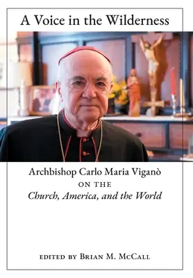 Eine Stimme in der Wildnis: Erzbischof Carlo Maria Vigan über die Kirche, Amerika und die Welt - A Voice in the Wilderness: Archbishop Carlo Maria Vigan on the Church, America, and the World
