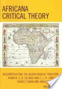 Africana Kritische Theorie: Die Rekonstruktion der schwarzen radikalen Tradition, von W. E. B. Du Bois und C. L. R. James bis Frantz Fanon und Amilcar Cabra - Africana Critical Theory: Reconstructing The Black Radical Tradition, From W. E. B. Du Bois and C. L. R. James to Frantz Fanon and Amilcar Cabra