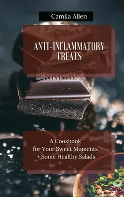 Entzündungshemmende Leckereien: Ein Kochbuch für Ihre süßen Momente + einige gesunde Salate - Anti-Inflammatory Treats: A Cookbook for Your Sweet Moments + Some Healthy Salads