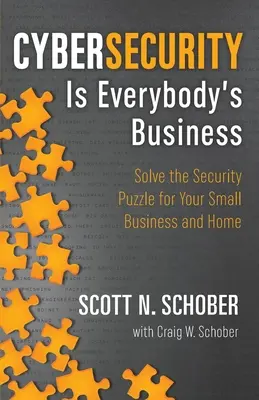 Cybersicherheit geht uns alle an: Lösen Sie das Sicherheitsproblem für Ihr kleines Unternehmen und Ihr Zuhause - Cybersecurity Is Everybody's Business: Solve the Security Puzzle for Your Small Business and Home