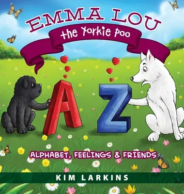 Emma Lou, das Yorkie-Kätzchen: Alphabet, Gefühle und Freunde - Emma Lou the Yorkie Poo: Alphabet, Feelings and Friends