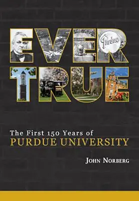 Ever True: 150 Jahre Riesensprünge an der Purdue-Universität - Ever True: 150 Years of Giant Leaps at Purdue University