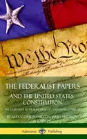 Die Federalist Papers und die Verfassung der Vereinigten Staaten: Die fünfundachtzig föderalistischen Artikel und Aufsätze, vollständig (Hardcover) - The Federalist Papers, and the United States Constitution: The Eighty-Five Federalist Articles and Essays, Complete (Hardcover)