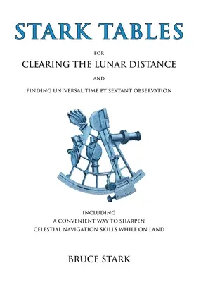 Stark-Tabellen: Zur Bestimmung der Monddistanz und der Weltzeit durch Sextantenbeobachtung, einschließlich einer praktischen Methode zum Ablesen - Stark Tables: For Clearing the Lunar Distance and Finding Universal Time by Sextant Observation Including a Convenient Way to Sharpe