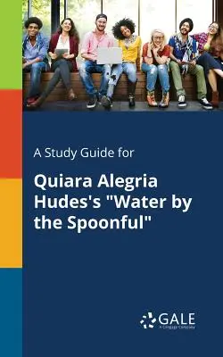 Ein Studienführer für Quiara Alegria Hudes's Water by the Spoonful - A Study Guide for Quiara Alegria Hudes's Water by the Spoonful