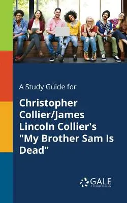 Ein Studienführer für Christopher Collier/James Lincoln Collier's My Brother Sam Is Dead - A Study Guide for Christopher Collier/James Lincoln Collier's My Brother Sam Is Dead