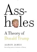 Arschlöcher: Eine Theorie über Donald Trump - Assholes: A Theory of Donald Trump