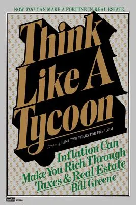 Denken Sie wie ein Tycoon: Inflation kann Sie durch Steuern und Immobilien reich machen - Think Like a Tycoon: Inflation Can Make You Rich Through Taxes and Real Estate