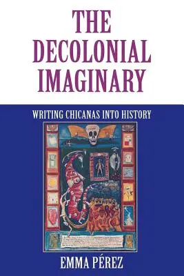 Das dekoloniale Imaginäre: Chicanas in die Geschichte schreiben - The Decolonial Imaginary: Writing Chicanas Into History