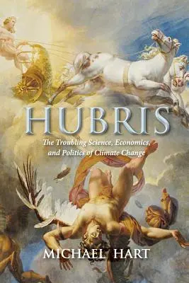 Hybris: Die beunruhigende Wissenschaft, Wirtschaft und Politik des Klimawandels - Hubris: The Troubling Science, Economics, and Politics of Climate Change