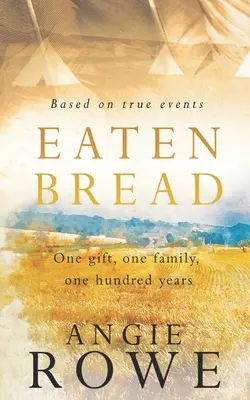 Gegessenes Brot: Ein Geschenk, eine Familie, einhundert Jahre - Eaten Bread: One Gift, One Family, One Hundred Years