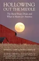 Die Aushöhlung der Mitte: Die Abwanderung von Fachkräften aus ländlichen Gebieten und ihre Bedeutung für Amerika - Hollowing Out the Middle: The Rural Brain Drain and What It Means for America
