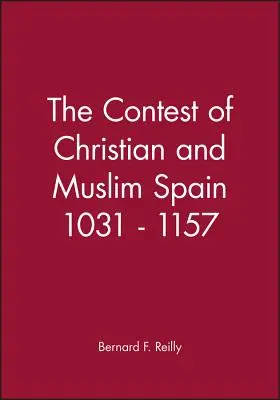 Der Wettstreit zwischen dem christlichen und dem muslimischen Spanien 1031 - 1157 - The Contest of Christian and Muslim Spain 1031 - 1157