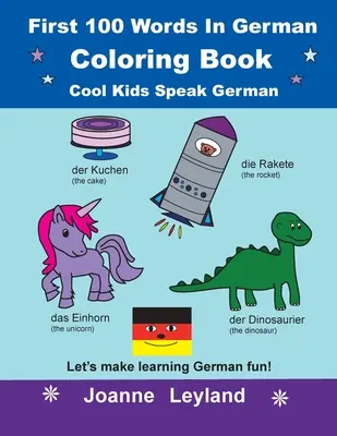 Die ersten 100 Wörter auf Deutsch Malbuch Cool Kids Speak German: So macht Deutsch lernen Spaß! - First 100 Words In German Coloring Book Cool Kids Speak German: Let's make learning German fun!
